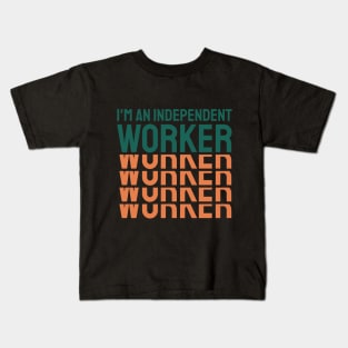 I'm an Independent Worker Kids T-Shirt